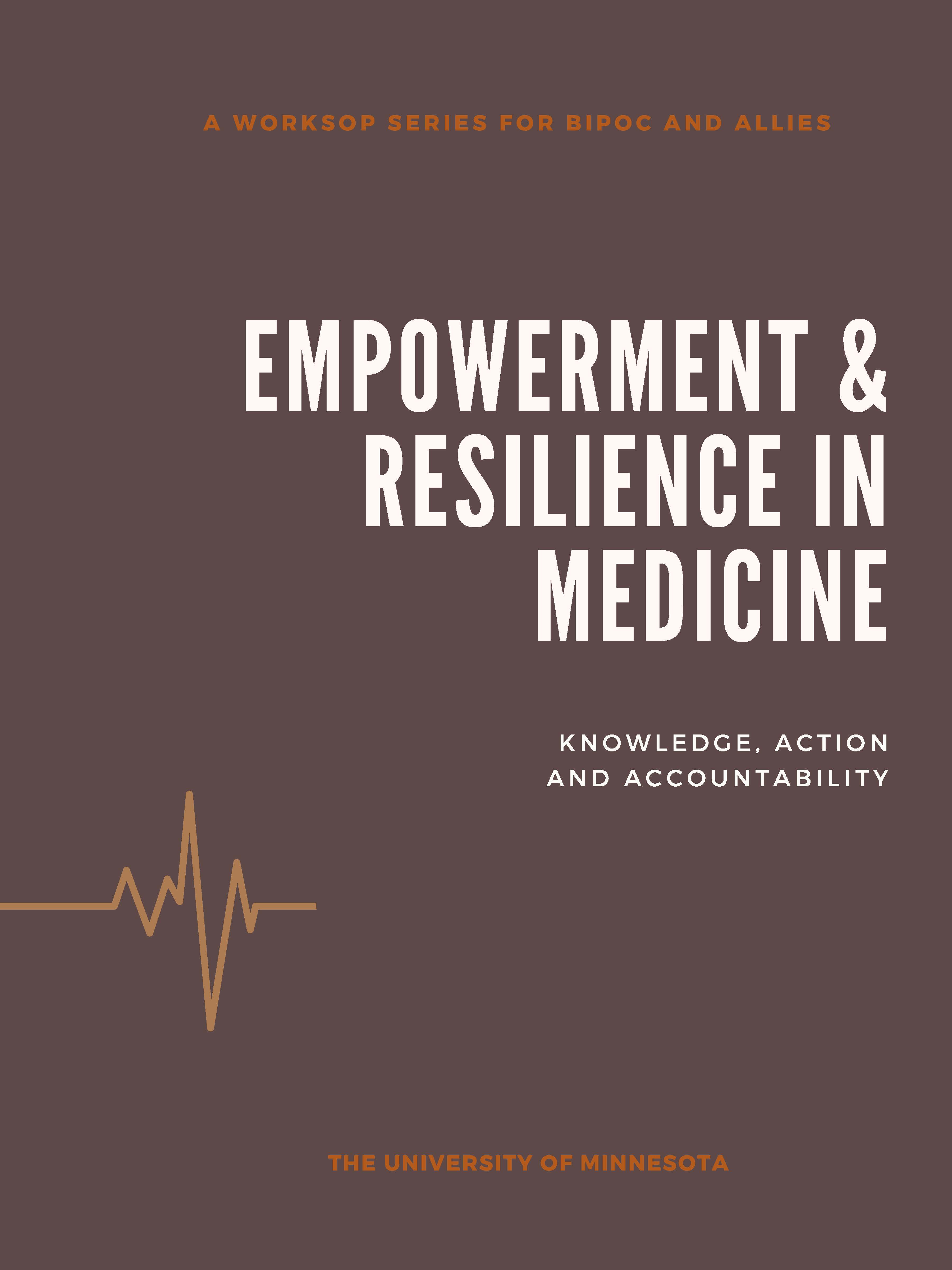 EMPOWERMENT & RESILIENCE IN MEDICINE A WORKSOP SERIES FOR BIPOC AND ALLIES