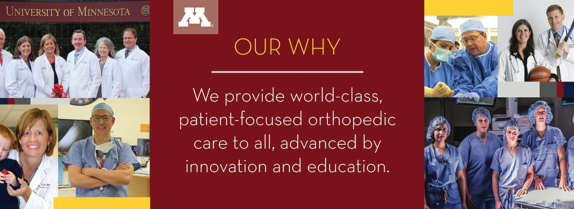 Our Why: We provide world-class, patient-focused orthopedic care to all, advanced by innovation and education.