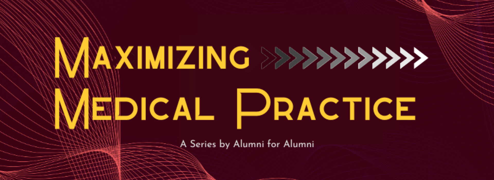Maximizing Medical Practice - A series by alumni for alumni
