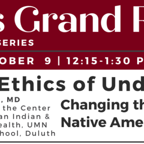 October 9 installment of the Ethics Grand Rounds Series on changing the narrative about Native American healthcare. 