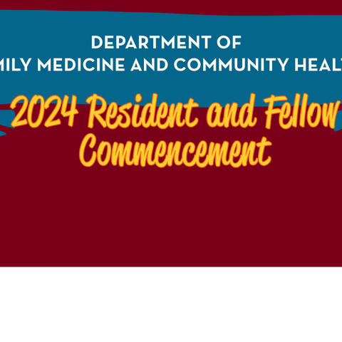 DEPARTMENT OF FAMILY MEDICINE AND COMMUNITY HEALTH Commencement