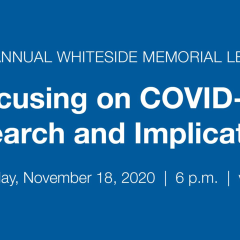 Annual Whiteside Memorial Lecture: Focusing on COVID-19 Research and Implications