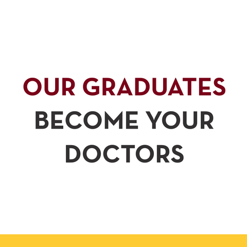 Our graduates become your doctors